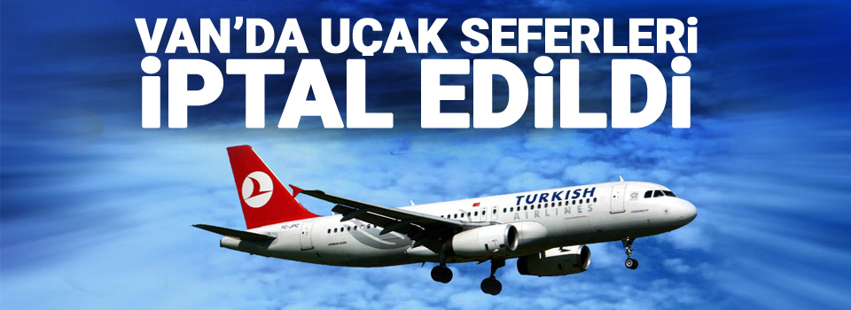 Van'da uçak seferleri iptal edildi