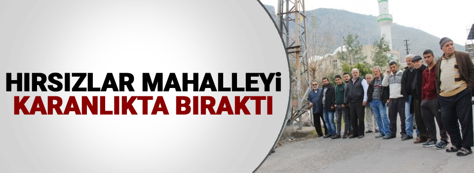 Hırsızlar mahalleyi karanlıkta bıraktı