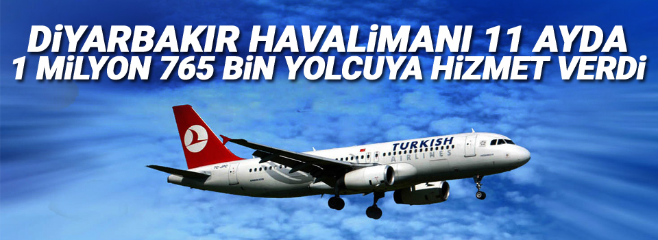 Diyarbakır Havalimanı 11 ayda 1 milyon 765 bin yolcuya hizmet verdi