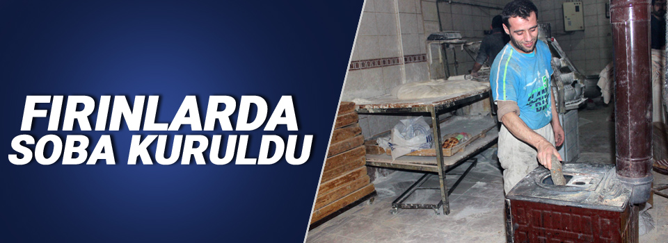 Fırınlarda soba kuruldu