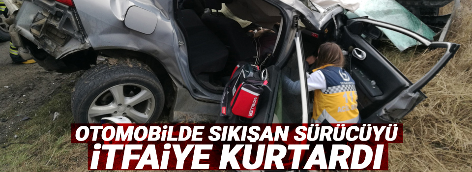 Otomobilde sıkışan sürücüyü itfaiye kurtardı