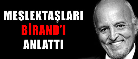 Meslektaşları Birand'ı anlattı