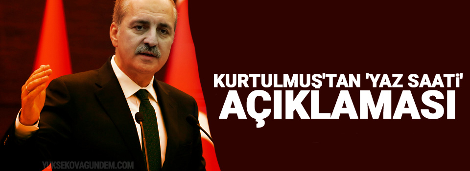 Kurtulmuş'tan 'yaz saati' açıklaması