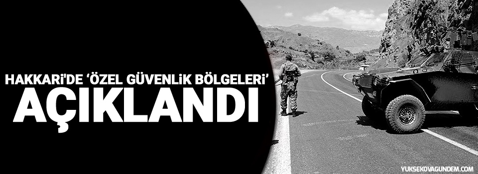 Hakkari'de ‘özel güvenlik bölgeleri’ açıklandı