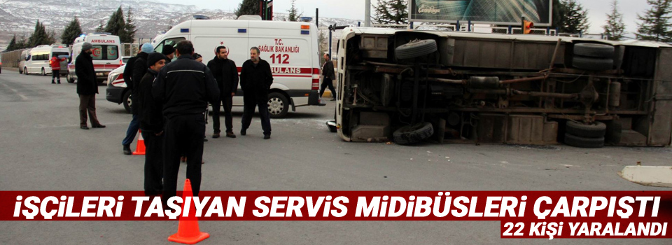 İşçileri taşıyan servis midibüsleri çarpıştı: 22 yaralı