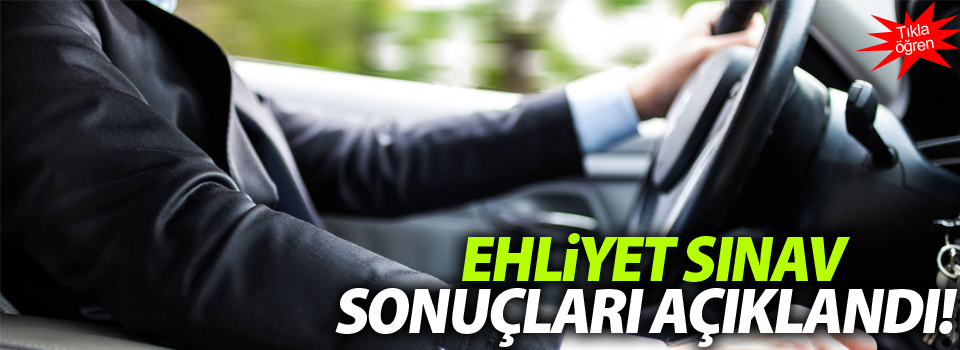 Ehliyet sınav sonuçları açıklandı!