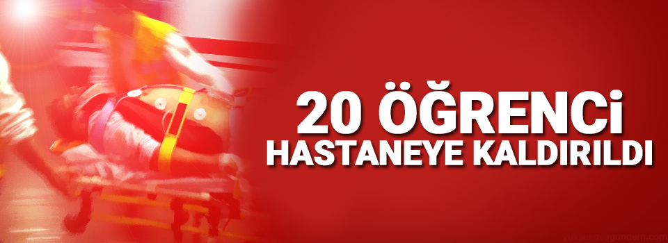 20 öğrenci hastaneye kaldırıldı