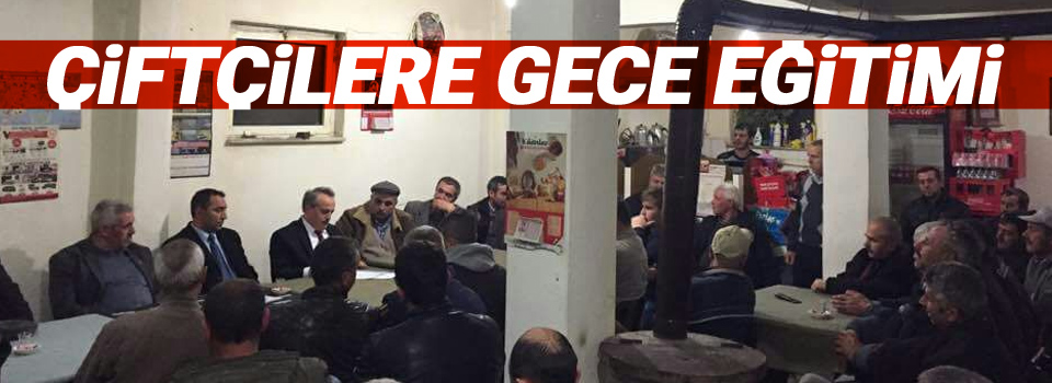 Çiftçilere gece eğitimleri devam ediyor