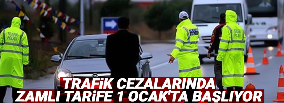 Trafik cezalarında zamlı tarife 1 Ocak'ta başlıyor