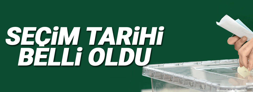 Seçim tarihi belli oldu