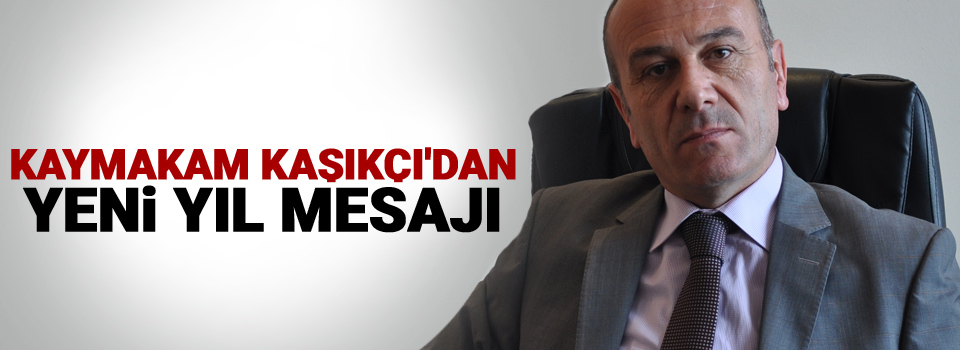 Kaymakam Kaşıkçı'dan yeni yıl mesajı