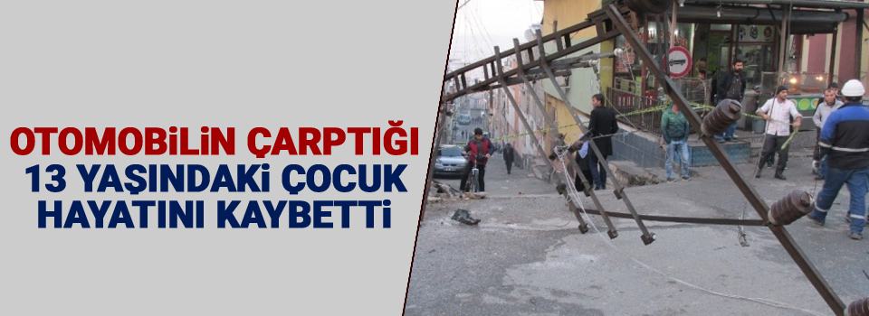 Otomobilin çarptığı 13 yaşındaki çocuk hayatını kaybetti