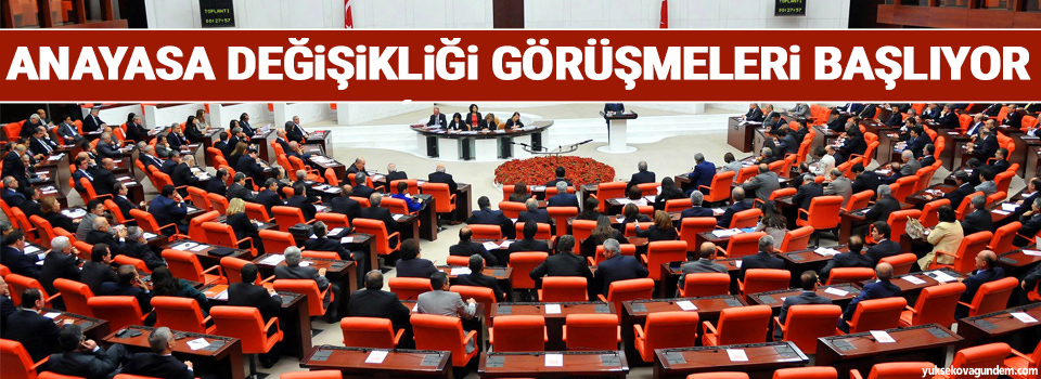 Anayasa değişikliği görüşmeleri başlıyor