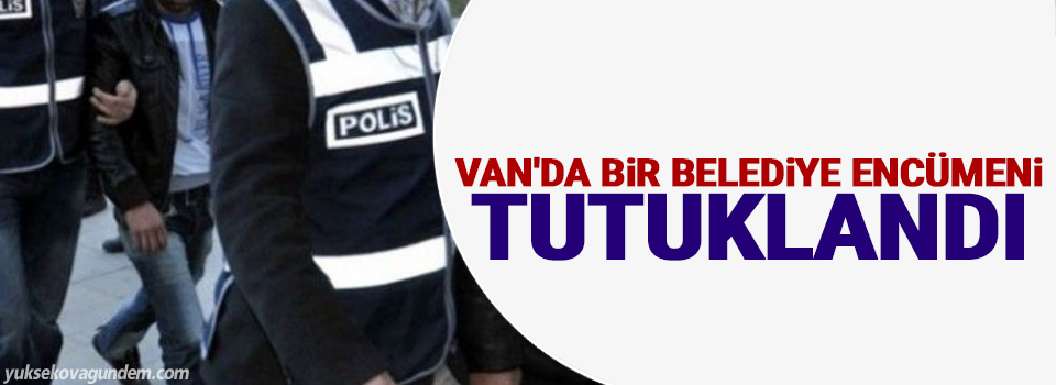 Van'da bir belediye encümeni tutuklandı