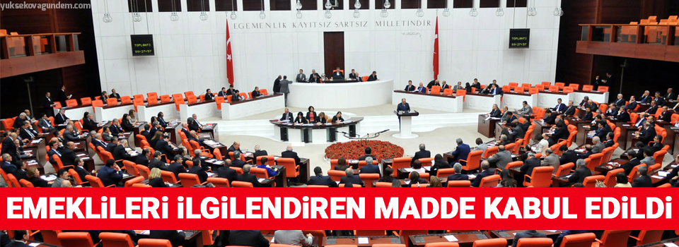 Emeklileri ilgilendiren madde kabul edildi