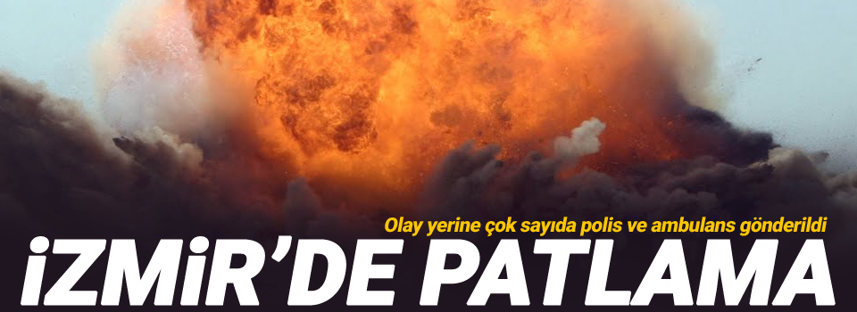 İzmir'de Şiddetli patlama