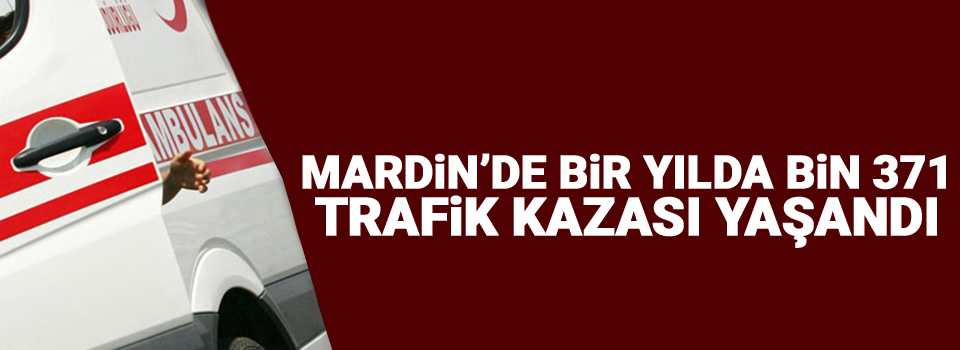 Mardin’de bir yılda bin 371 trafik kazası yaşandı