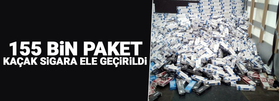 155 bin paket kaçak sigara ele geçirildi