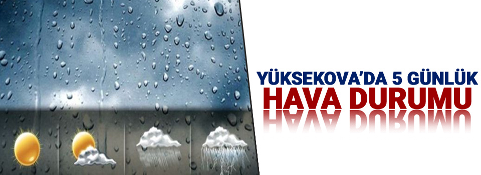 Yüksekova'da 5 günlük hava durumu!