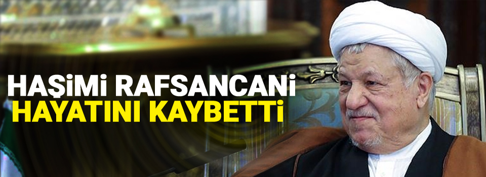 Haşimi Rafsancani hayatını kaybetti