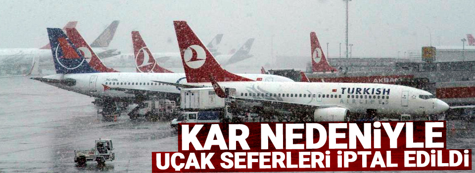 Kar nedeniyle uçak seferleri iptal edildi