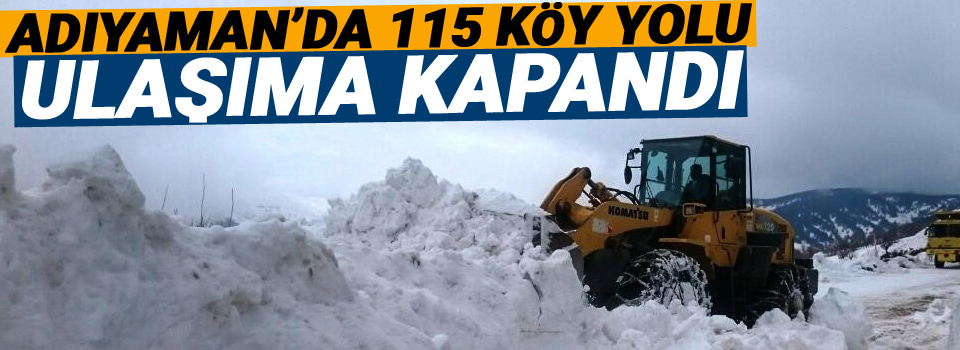 Adıyaman’da 115 köy yolu ulaşıma kapandı