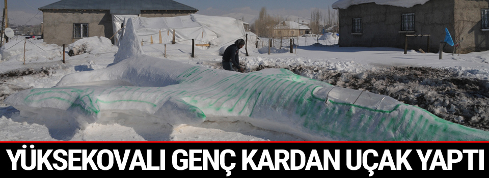 Yüksekovalı genç kardan uçak yaptı