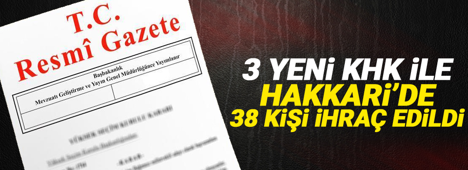 3 yeni KHK ile Hakkari'de 38 kişi ihraç edildi