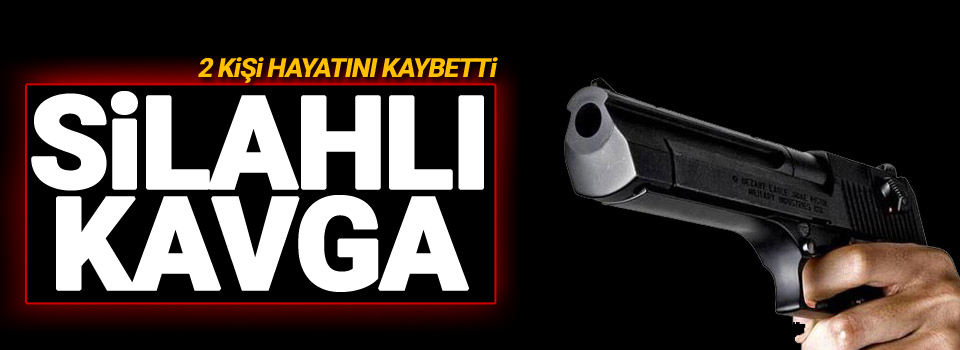 Silahlı kavga: 2 ölü, 3 yaralı