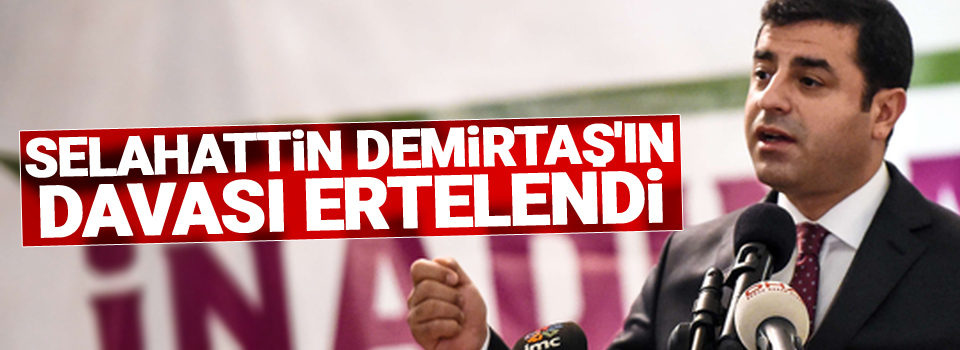 Selahattin Demirtaş'ın davası ertelendi