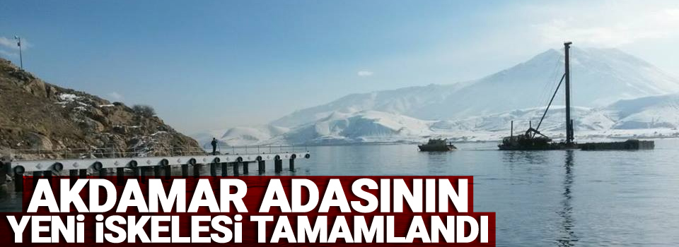 Akdamar Adasının yeni iskelesi tamamlandı