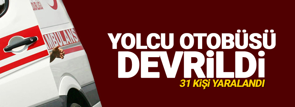 Yolcu otobüsü devrildi: 31 yaralı