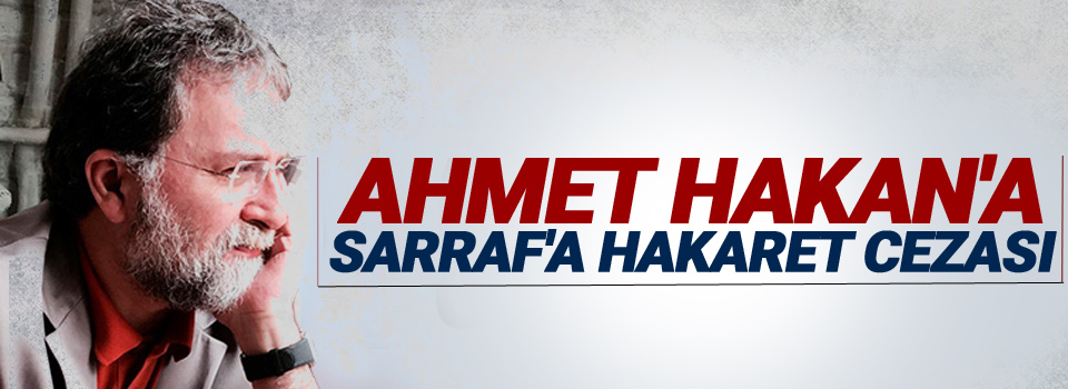Ahmet Hakan'a Sarraf'a hakaret cezası