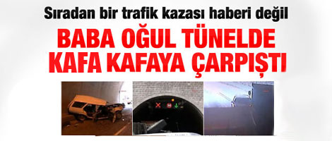 Baba ile oğul tünelde kafa kafaya çarpıştı