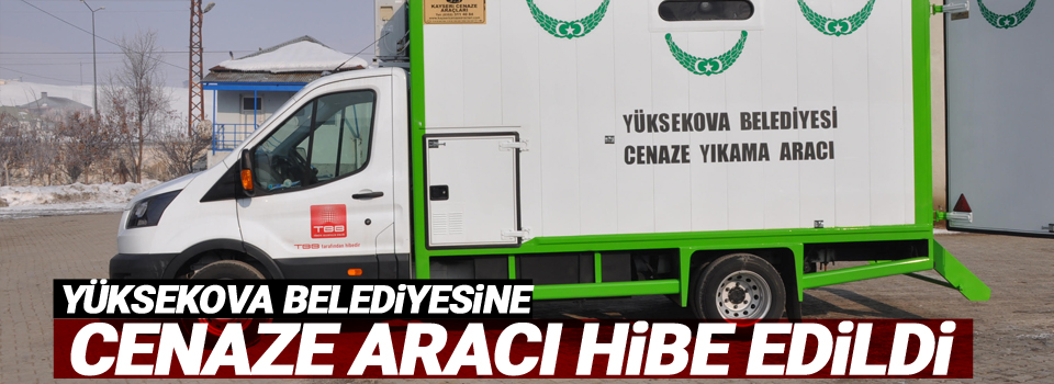 Yüksekova Belediyesine cenaze aracı hibe edildi