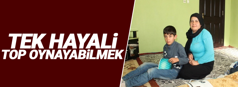 10 yaşındaki Serhat’ın tek hayali top oynayabilmek