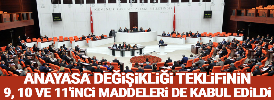 Anayasa değişikliği teklifinin 9, 10 ve 11'inci maddeleri de kabul edildi