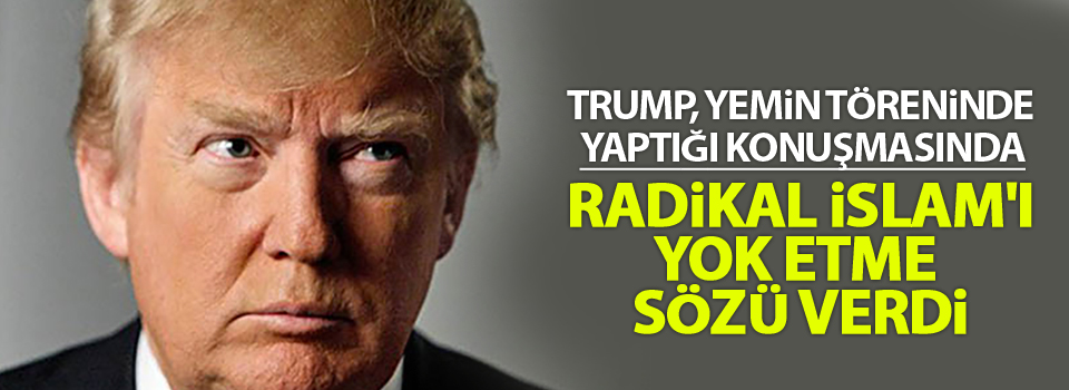 Trump, radikal İslam'ı yok etme sözü verdi