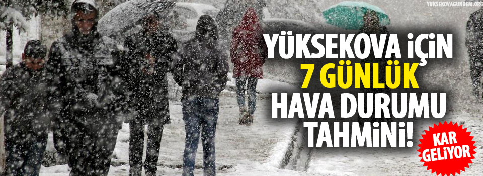 Yüksekova için 7 günlük hava durumu tahmini!