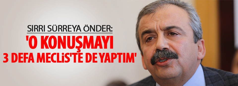 'O konuşmayı 3 defa Meclis'te de yaptım'