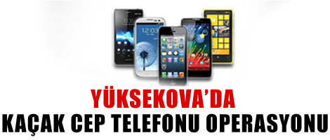 Kaçak Cep Telefonu Operasyonu