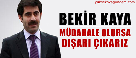 Kaya: müdahale olursa dışarı çıkarız
