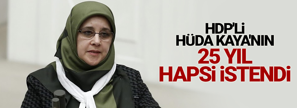 HDP'li Kaya'nın 25 yıl hapsi istendi