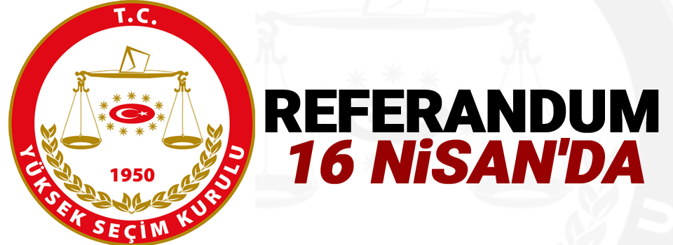 YSK: Referandum 16 Nisan'da