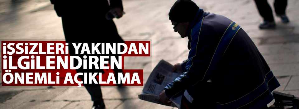 işsizleri yakından ilgilendiren önemli açıklama