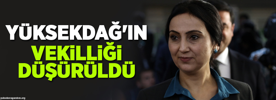 Yüksekdağ'ın milletvekilliği düşürüldü