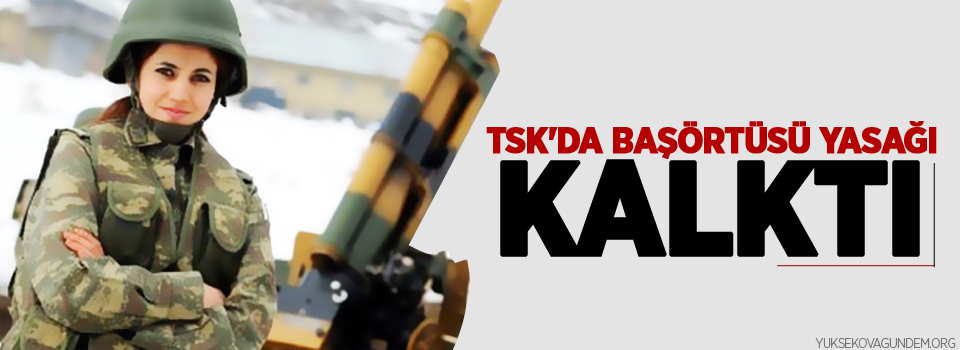 TSK'da Başörtüsü Yasağı Kalktı