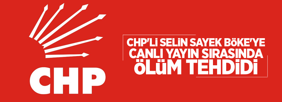 CHP'li Selin Sayek Böke'ye canlı yayın sırasında ölüm tehdidi
