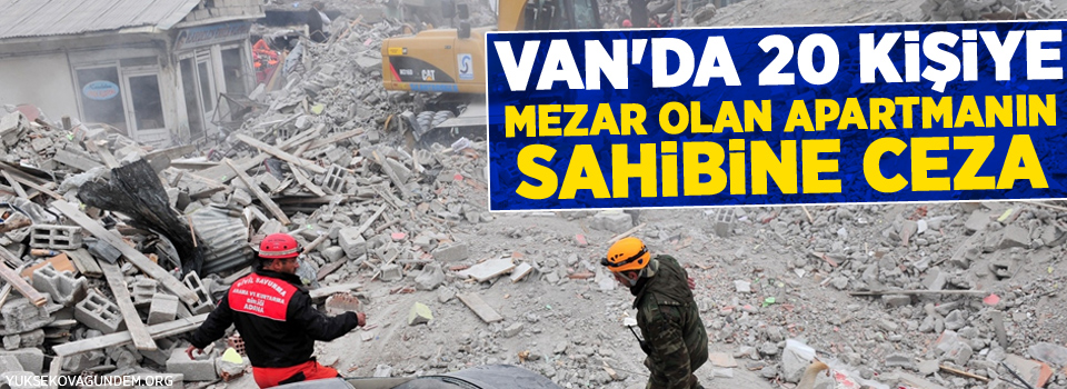 Van'da 20 kişiye mezar olan apartmanın sahibine ceza