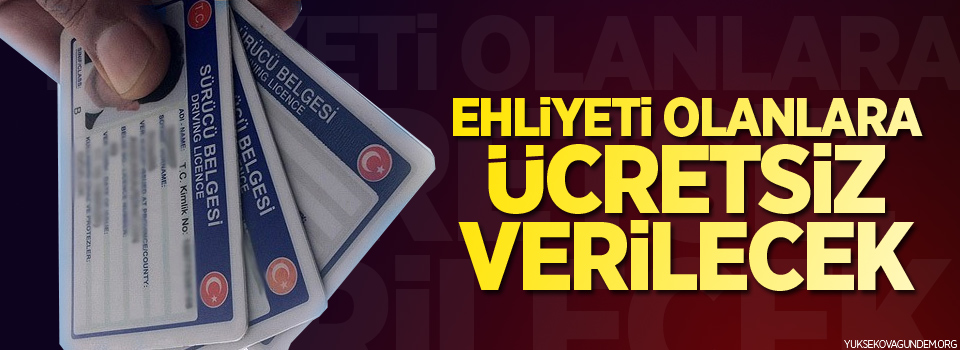 Ehliyeti olan herkese ücretsiz verilecek!